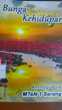 Image of Bunga Kehidupan : Antologi Puisi MTsN 1 Serang