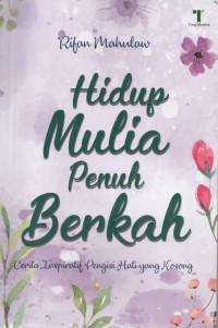 Image of Hidup Mulia Penuh Berkah: Cerita Inspiratif Hati Yang Kosong