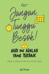 Image of Jangan Tunggu Besok Hari Ini adalah yang terbaik