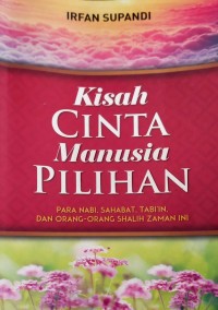 Image of Kisah Cinta Manusia Pilihan Para Nabi, Sahabat, Tabi'in Dan Orang-Orang Shalih Zaman Ini