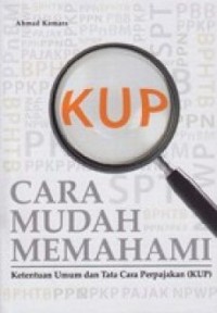 Image of KUP Cara Mudah Memahami:  Ketentuan Umum dan Tata Cara Perpajakan (KUP)
