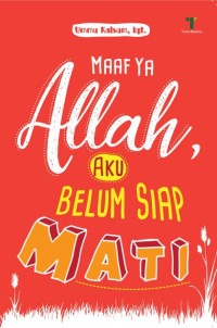 Image of Maaf Ya Allah, Aku Belum Siap Mati